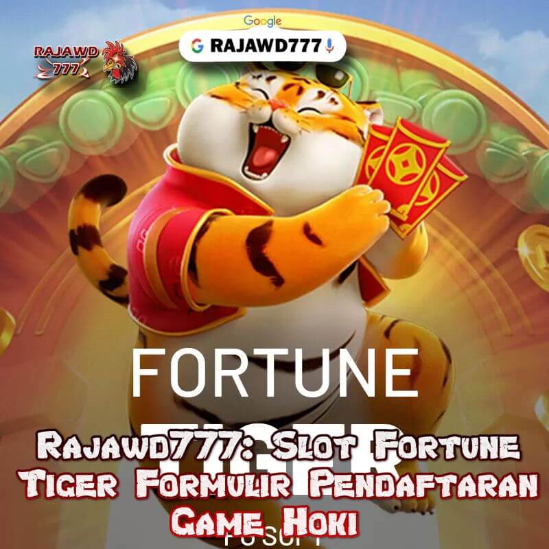 Rajawd777: Slot Fortune Tiger Formulir Pendaftaran Game Hoki